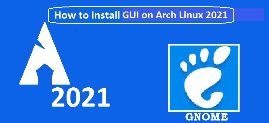 how to install GUI gnome arch linux 2021